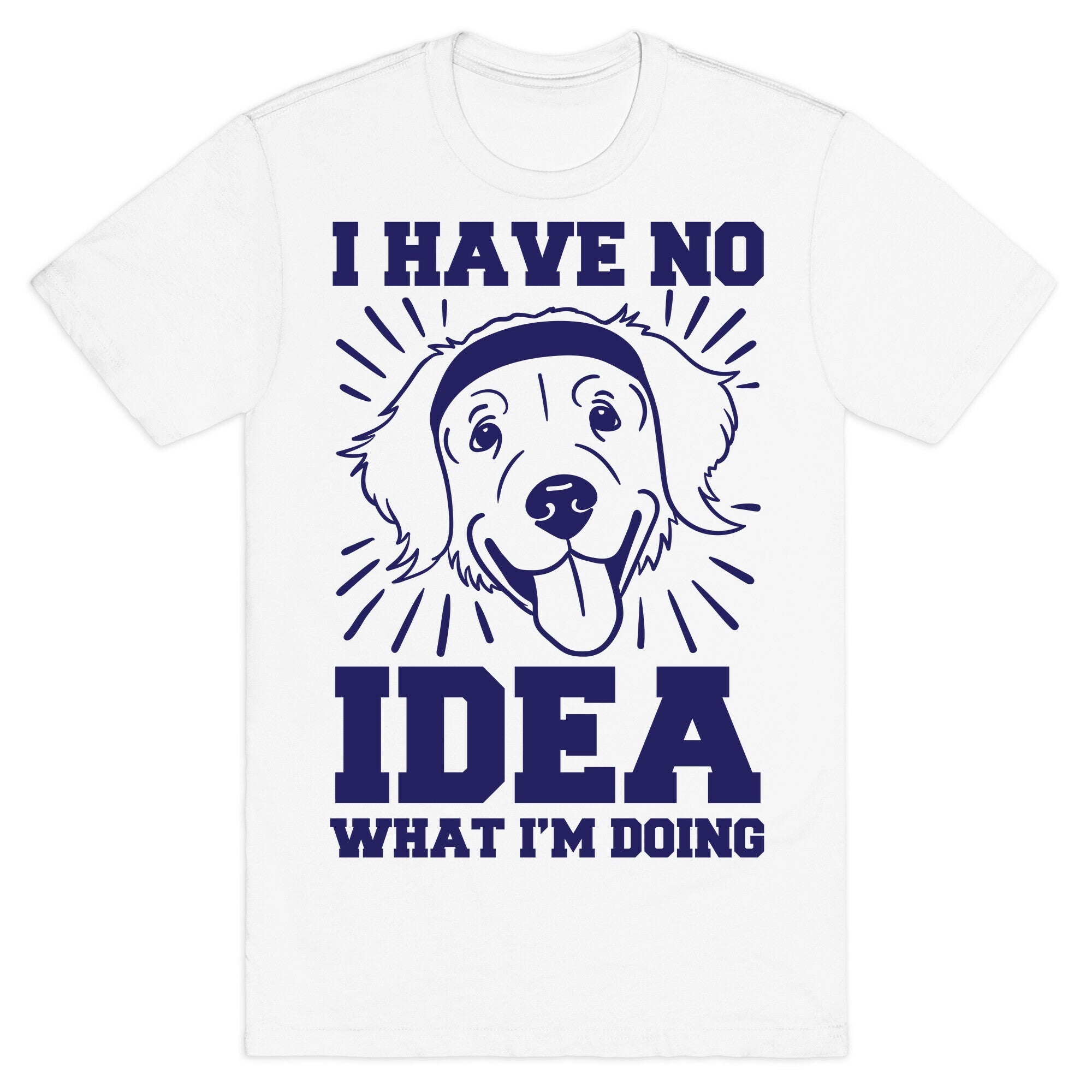 I Have No Idea What I'm Doing (Dog) T-Shirt